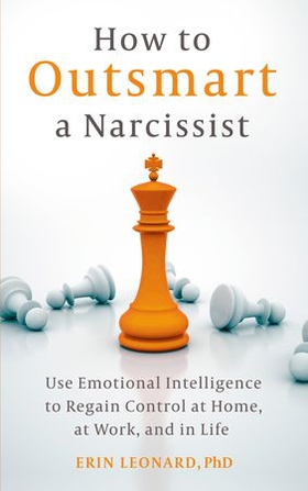 How to Outsmart a Narcissist - Use Emotional Intelligence to Regain Control at Home, at Work, and in Life (ebok) av Erin Leonard