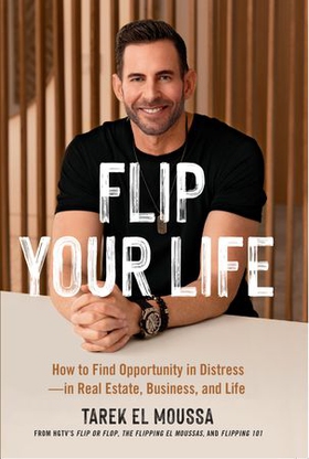 Flip Your Life - How to Find Opportunity in Distress - in Real Estate, Business, and Life (ebok) av Tarek El Moussa