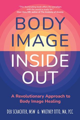 Body Image Inside Out - A Revolutionary Approach to Body Image Healing (ebok) av Deb Schachter