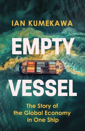 Empty Vessel - The Story of the Global Economy in One Ship (ebok) av Ian Kumekawa