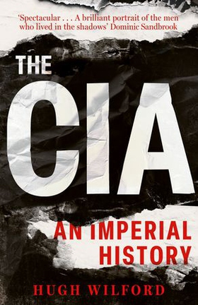 The CIA - An Imperial History (ebok) av Hugh Wilford