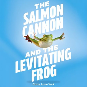 The Salmon Cannon and the Levitating Frog - And Other Serious Discoveries of Silly Science (lydbok) av Carly Anne York