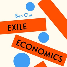 Exile Economics - What Happens if Globalisation Fails (lydbok) av Ben Chu