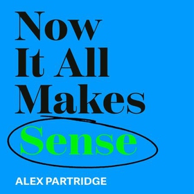 Now It All Makes Sense - How An ADHD Diagnosis Changed My Life - The Sunday Times Bestseller from the Founder of LadBible and UniLad (lydbok) av Alex Partridge