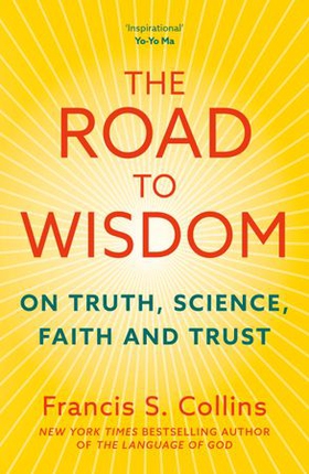 The Road to Wisdom - On Truth, Science, Faith and Trust (ebok) av Francis S. Collins