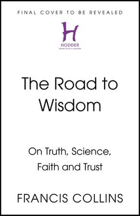 The Road to Wisdom - On Truth, Science, Faith and Trust (ebok) av Francis S. Collins