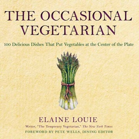 The Occasional Vegetarian - 100 Delicious Dishes That Put Vegetables at the Center of the Plate (ebok) av Elaine Louie