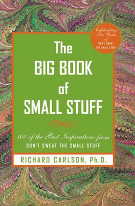 The Big Book of Small Stuff - 100 of the Best Inspirations from Don't Sweat the Small Stuff (ebok) av Richard Carlson
