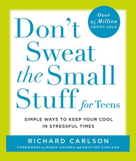 Don't Sweat the Small Stuff for Teens - Simple Ways to Keep Your Cool in Stressful Times (ebok) av Richard Carlson