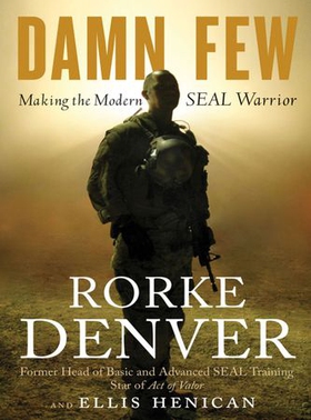 Damn Few - Making the Modern SEAL Warrior (ebok) av Rorke Denver