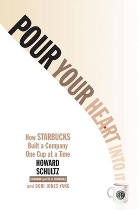 Pour Your Heart Into It - How Starbucks Built a Company One Cup at a Time (ebok) av Howard Schultz