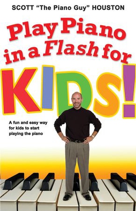 Play Piano in a Flash for Kids! - A Fun and Easy Way for Kids to Start Playing the Piano (ebok) av Scott Houston