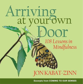 Arriving at Your Own Door - 108 Lessons in Mindfulness (ebok) av Jon Kabat-Zinn