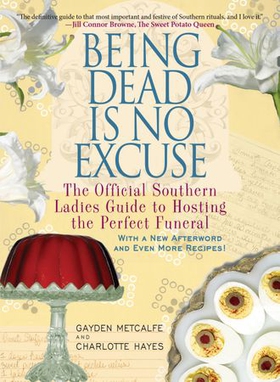 Being Dead Is No Excuse - The Official Southern Ladies Guide to Hosting the Perfect Funeral (ebok) av Gayden Metcalfe