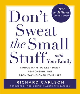 Don't Sweat the Small Stuff with Your Family - Simple Ways to Keep Daily Responsibilities from Taking Over Your Life (ebok) av Richard Carlson