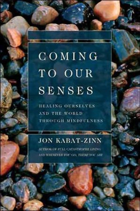 Coming to Our Senses - Healing Ourselves and the World Through Mindfulness (ebok) av Jon Kabat-Zinn