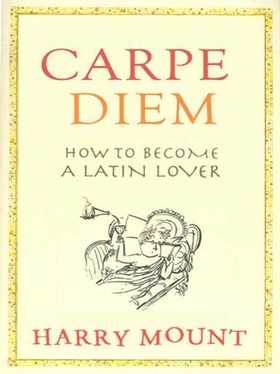 Carpe Diem - How to Become a Latin Lover (ebok) av Harry Mount