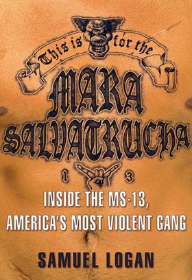 This Is for the Mara Salvatrucha - Inside the MS-13, America's Most Violent Gang (ebok) av Samuel Logan