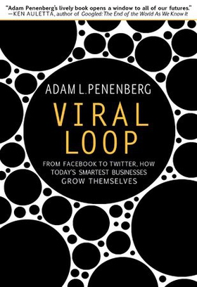 Viral Loop - From Facebook to Twitter, How Today's Smartest Businesses Grow Themselves (ebok) av Adam L. Penenberg