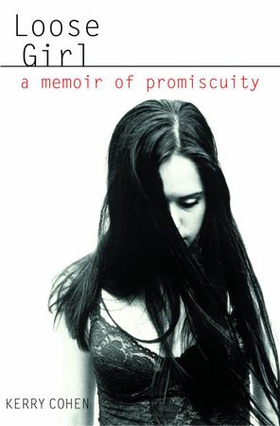 Loose Girl - A Memoir of Promiscuity (ebok) av Kerry Cohen