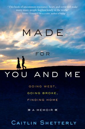 Made for You and Me - Going West, Going Broke, Finding Home (ebok) av Caitlin Shetterly