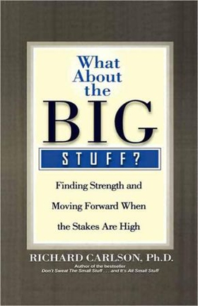 What About the Big Stuff? - Finding Strength and Moving Forward When the Stakes Are High (ebok) av Richard Carlson