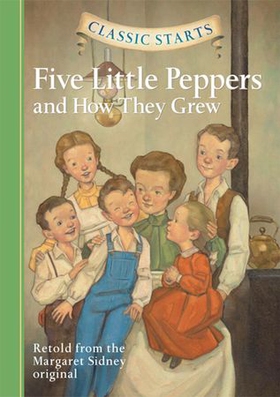 Classic Starts®: Five Little Peppers and How They Grew (ebok) av Margaret Sidney
