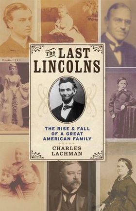 The Last Lincolns - The Rise & Fall of a Great American Family (ebok) av Charles Lachman