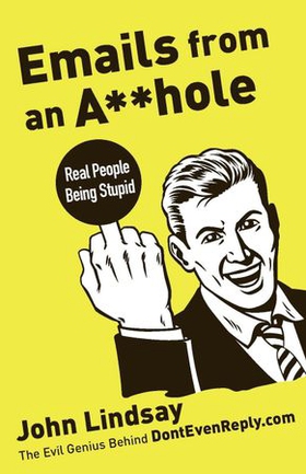 Emails from an Asshole - Real People Being Stupid (ebok) av John Lindsay