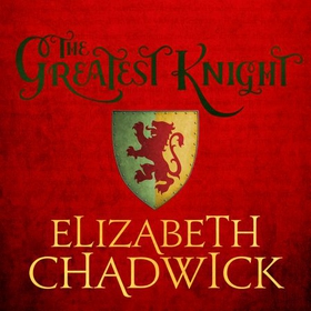 The Greatest Knight - A gripping novel about William Marshal - one of England's forgotten heroes (lydbok) av Elizabeth Chadwick
