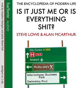 Is It Just Me Or Is Everything Shit? - The Encyclopedia of Modern Life (lydbok) av Steve Lowe