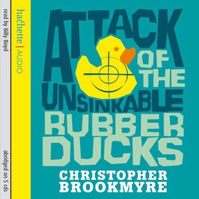 Attack Of The Unsinkable Rubber Ducks (lydbok) av Christopher Brookmyre