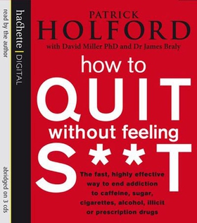 How To Quit Without Feeling S**T - The fast, highly effective way to end addiction to caffeine, sugar, cigarettes, alcohol, illicit or prescription drugs (lydbok) av Patrick Holford