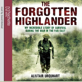 The Forgotten Highlander - My Incredible Story of Survival During the War in the Far East (lydbok) av Alistair Urquhart