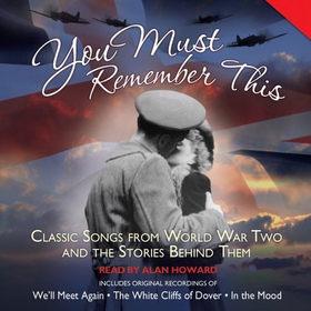You Must Remember This - Classic Songs from World War Two and the Stories Behind Them (lydbok) av Maurice Sellar