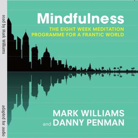Mindfulness - A practical guide to finding peace in a frantic world (lydbok) av Mark Williams