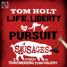Life, Liberty And The Pursuit Of Sausages - J.W. Wells & Co. Book 7 (lydbok) av Tom Holt