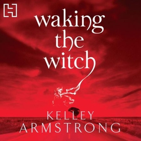Waking The Witch - Book 11 in the Women of the Otherworld Series (lydbok) av Kelley Armstrong