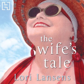 The Wife's Tale (lydbok) av Lori Lansens