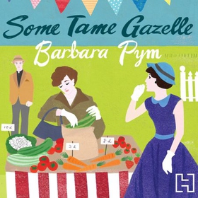Some Tame Gazelle (lydbok) av Barbara Pym