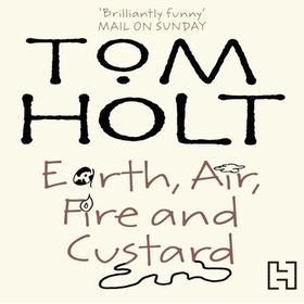 Earth, Air, Fire And Custard - J.W. Wells & Co. Book 3 (lydbok) av Tom Holt