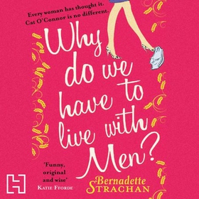 Why Do We Have To Live With Men? (lydbok) av Bernadette Strachan