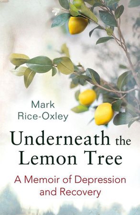 Underneath the Lemon Tree - A Memoir of Depression and Recovery (ebok) av Mark Rice-Oxley