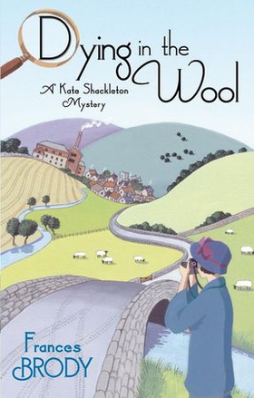 Dying In The Wool - Book 1 in the Kate Shackleton mysteries (ebok) av Frances Brody