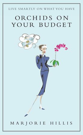 Orchids On Your Budget - Or Live Smartly on What You Have (ebok) av Marjorie Hillis