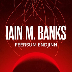 Feersum Endjinn (lydbok) av Iain M. Banks