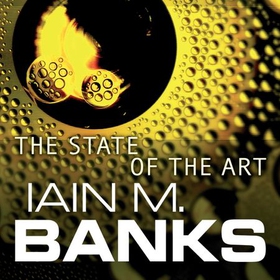The State Of The Art (lydbok) av Iain M. Banks