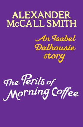 The Perils of Morning Coffee - An Isabel Dalhousie story (ebok) av Alexander McCall Smith