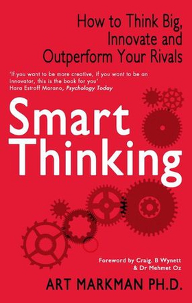 Smart Thinking - How to Think Big, Innovate and Outperform Your Rivals (ebok) av Art Markman