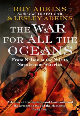 The War For All The Oceans - From Nelson at the Nile to Napoleon at Waterloo (ebok) av Roy Adkins